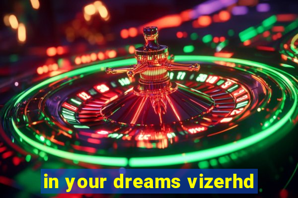 in your dreams vizerhd